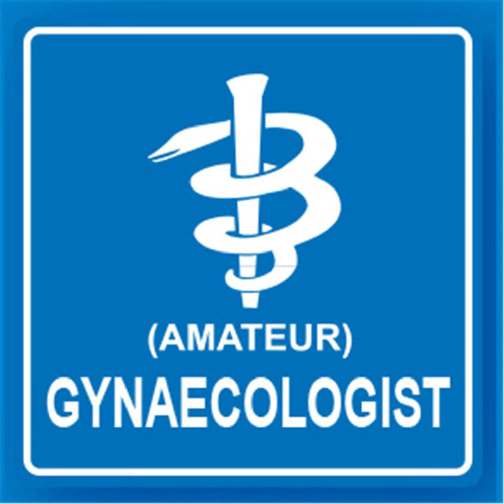 Amateur Gynaecologist Metal Traffic Sign